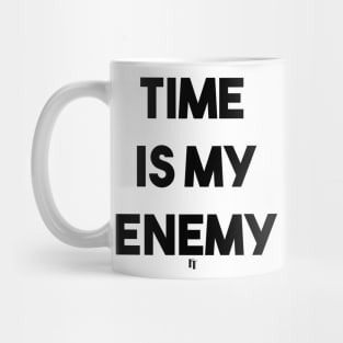 TIME IS MY ENEMY (b) Mug